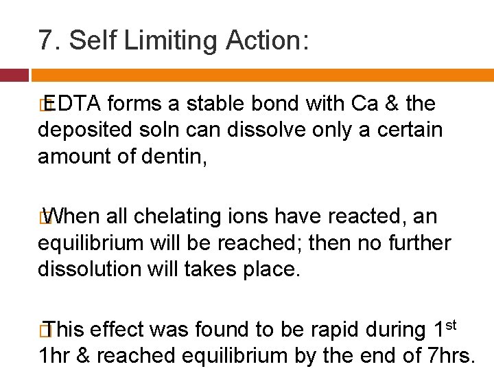 7. Self Limiting Action: � EDTA forms a stable bond with Ca & the