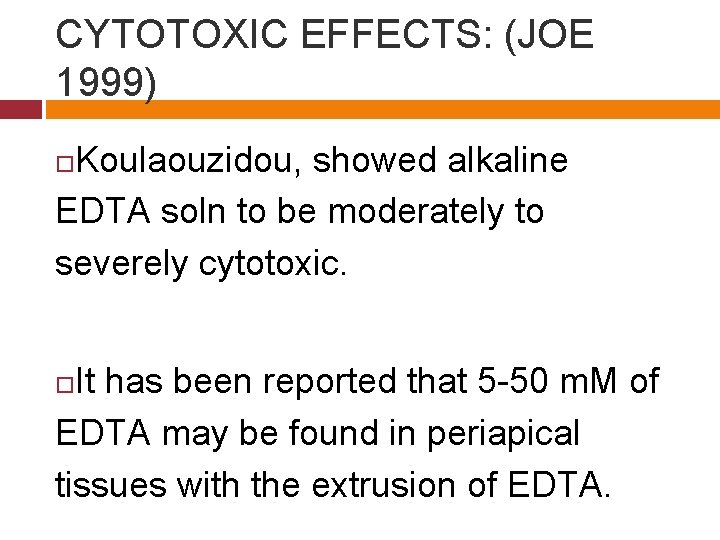 CYTOTOXIC EFFECTS: (JOE 1999) Koulaouzidou, showed alkaline EDTA soln to be moderately to severely