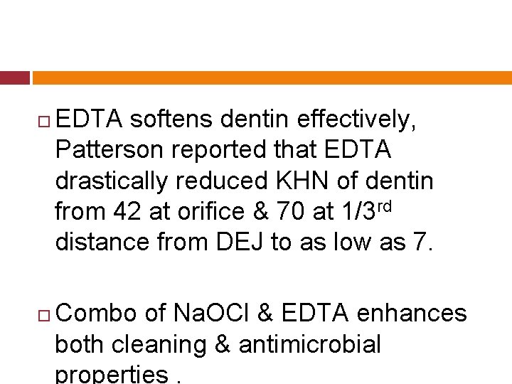  EDTA softens dentin effectively, Patterson reported that EDTA drastically reduced KHN of dentin