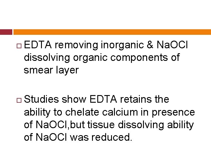  EDTA removing inorganic & Na. OCl dissolving organic components of smear layer Studies
