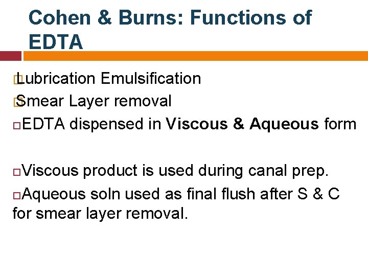 Cohen & Burns: Functions of EDTA � Lubrication Emulsification � Smear Layer removal EDTA