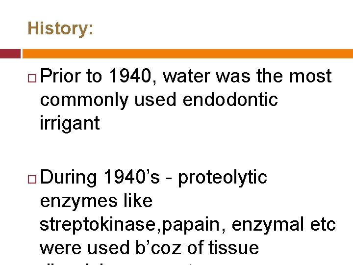 History: Prior to 1940, water was the most commonly used endodontic irrigant During 1940’s