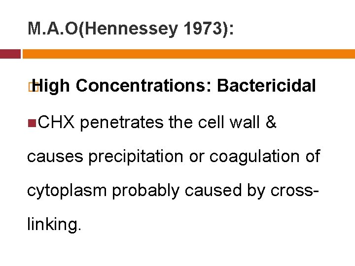 M. A. O(Hennessey 1973): � High CHX Concentrations: Bactericidal penetrates the cell wall &