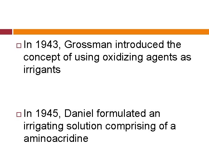  In 1943, Grossman introduced the concept of using oxidizing agents as irrigants In