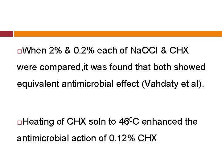  When 2% & 0. 2% each of Na. OCI & CHX were compared,