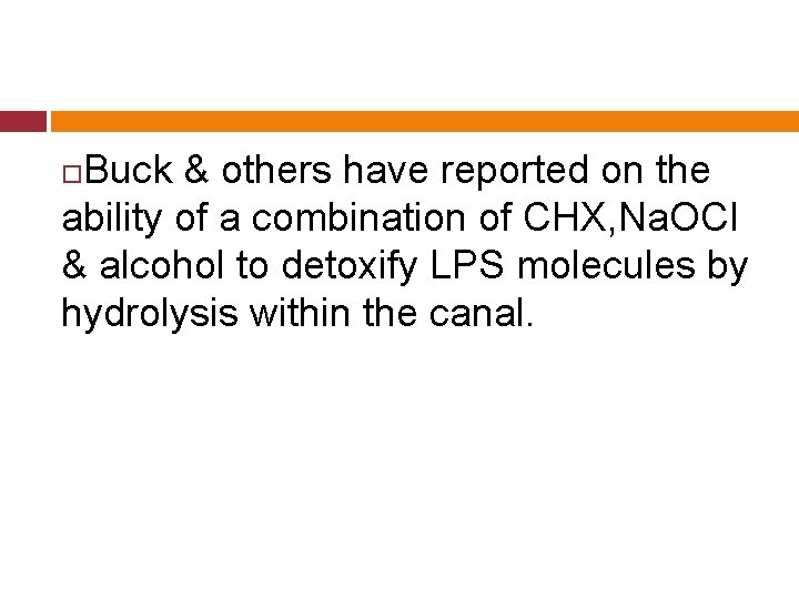 Buck & others have reported on the ability of a combination of CHX, Na.