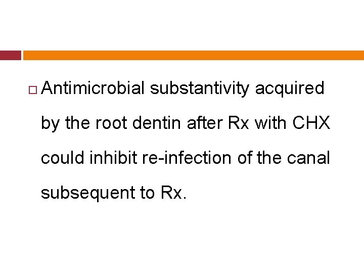  Antimicrobial substantivity acquired by the root dentin after Rx with CHX could inhibit