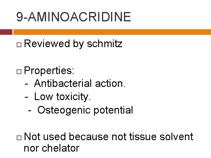 9 -AMINOACRIDINE Reviewed by schmitz Properties: - Antibacterial action. - Low toxicity. - Osteogenic