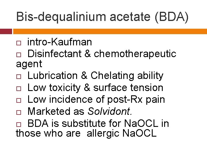 Bis-dequalinium acetate (BDA) intro-Kaufman Disinfectant & chemotherapeutic agent Lubrication & Chelating ability Low toxicity