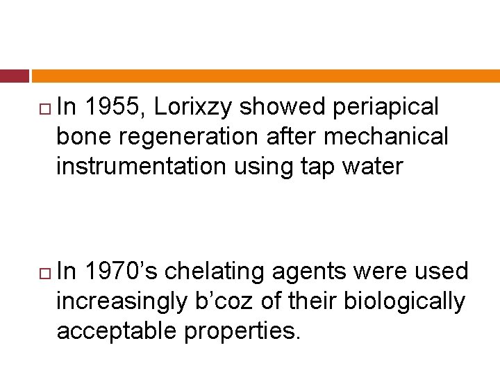  In 1955, Lorixzy showed periapical bone regeneration after mechanical instrumentation using tap water