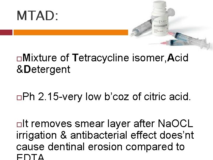 MTAD: Mixture of Tetracycline isomer, Acid &Detergent Ph 2. 15 -very low b’coz of