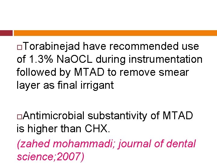 Torabinejad have recommended use of 1. 3% Na. OCL during instrumentation followed by MTAD