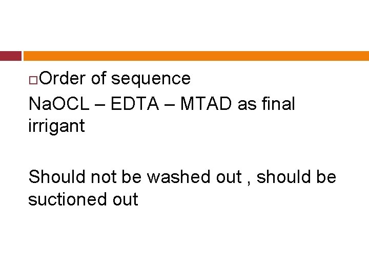 Order of sequence Na. OCL – EDTA – MTAD as final irrigant Should not