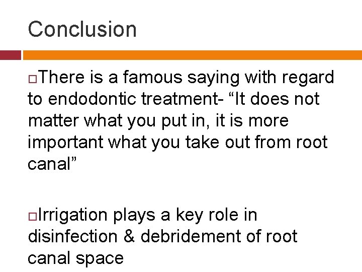 Conclusion There is a famous saying with regard to endodontic treatment- “It does not