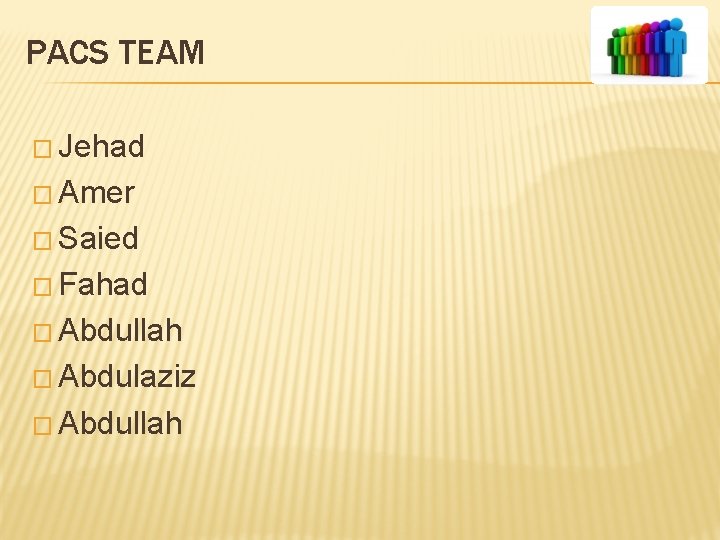 PACS TEAM � Jehad � Amer � Saied � Fahad � Abdullah � Abdulaziz