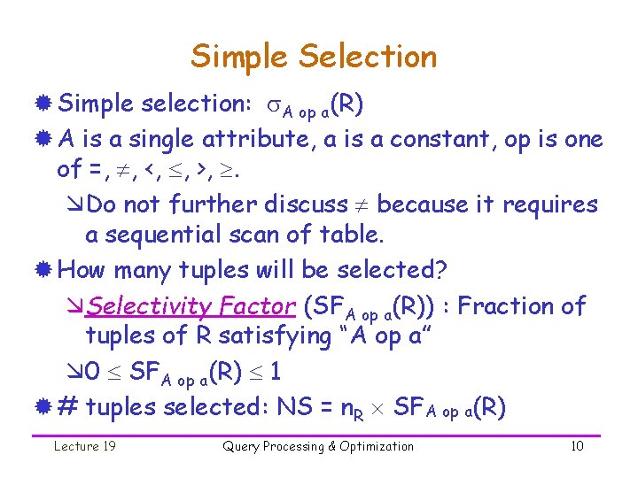 Simple Selection ® Simple selection: A op a(R) ® A is a single attribute,