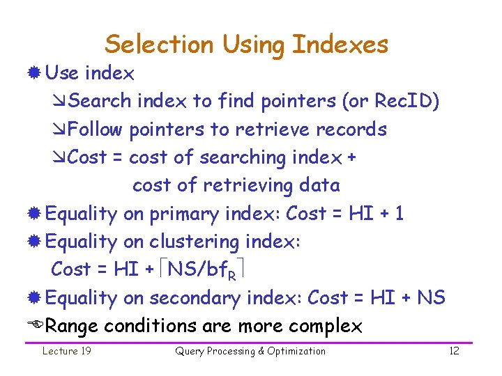 Selection Using Indexes ® Use index æSearch index to find pointers (or Rec. ID)