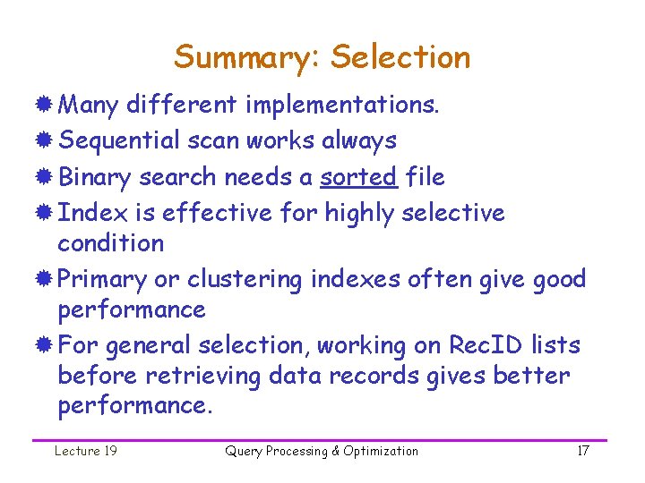 Summary: Selection ® Many different implementations. ® Sequential scan works always ® Binary search