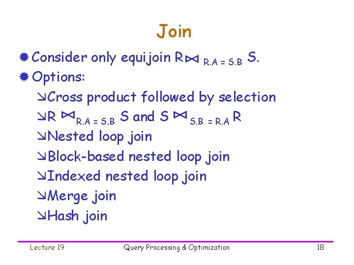 Join ® Consider only equijoin R R. A = S. B S. ® Options: