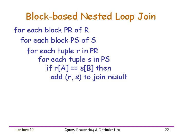 Block-based Nested Loop Join for each block PR of R for each block PS