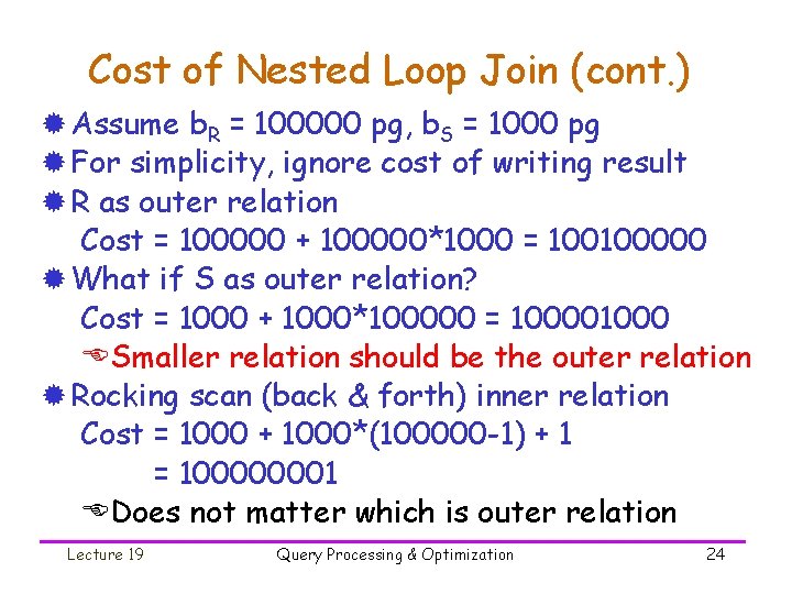 Cost of Nested Loop Join (cont. ) ® Assume b. R = 100000 pg,