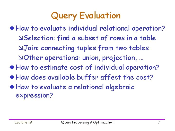 Query Evaluation ® How to evaluate individual relational operation? æSelection: find a subset of