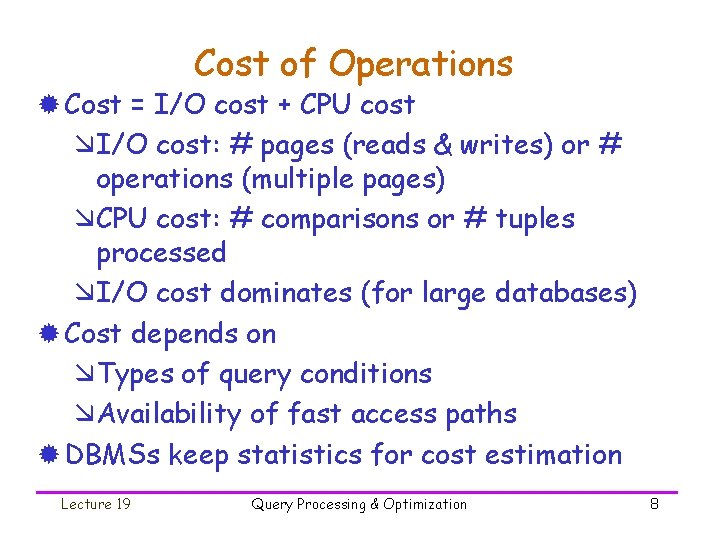 Cost of Operations ® Cost = I/O cost + CPU cost æI/O cost: #