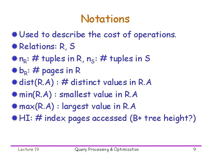 Notations ® Used to describe the cost of operations. ® Relations: R, S ®