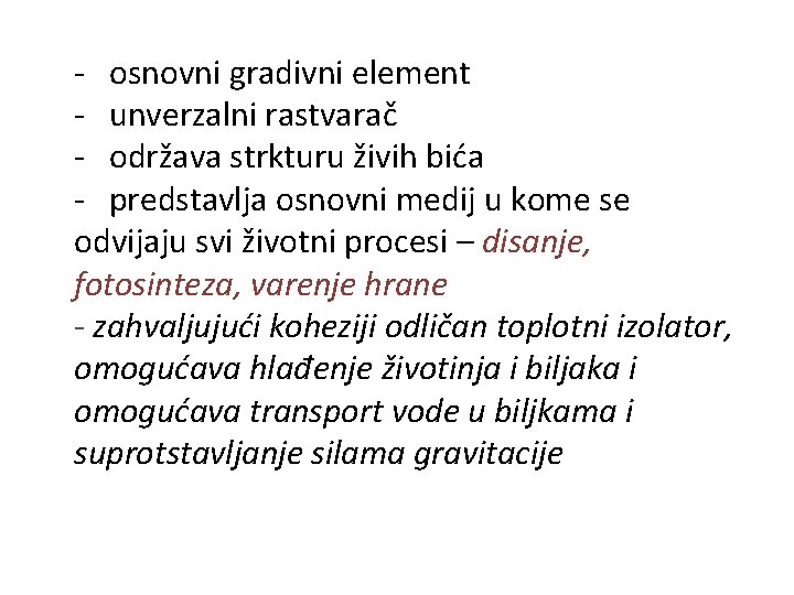 - osnovni gradivni element - unverzalni rastvarač - održava strkturu živih bića - predstavlja