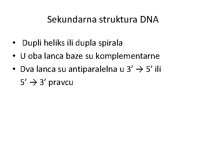 Sekundarna struktura DNA • Dupli heliks ili dupla spirala • U oba lanca baze