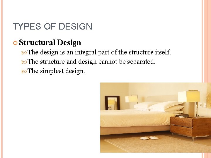 TYPES OF DESIGN Structural Design The design is an integral part of the structure