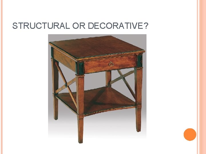 STRUCTURAL OR DECORATIVE? 