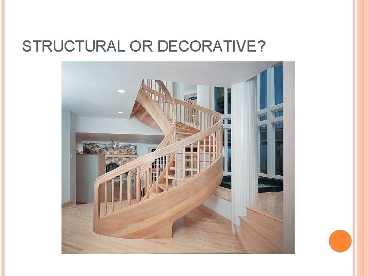 STRUCTURAL OR DECORATIVE? 