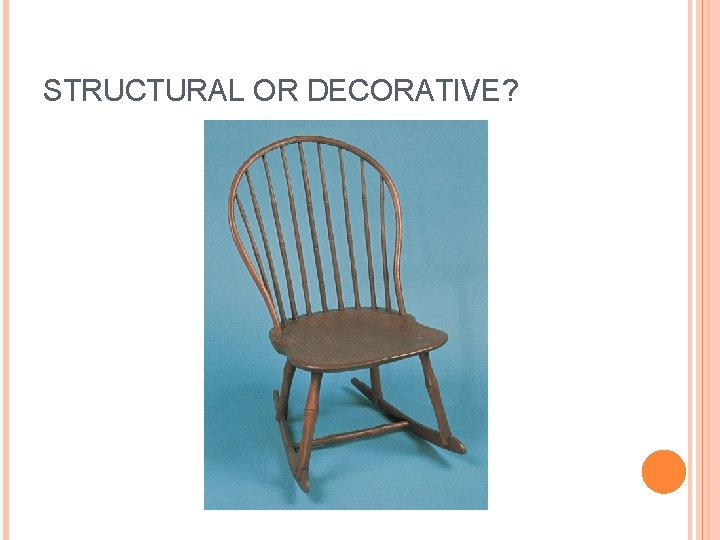 STRUCTURAL OR DECORATIVE? 