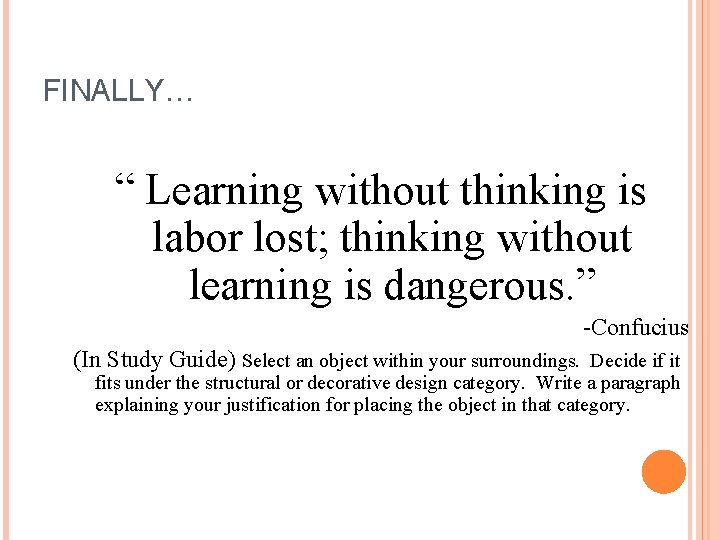 FINALLY… “ Learning without thinking is labor lost; thinking without learning is dangerous. ”