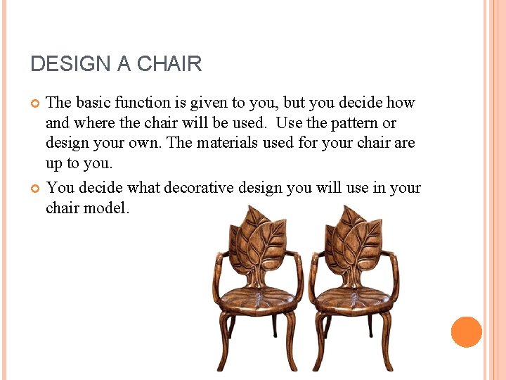 DESIGN A CHAIR The basic function is given to you, but you decide how