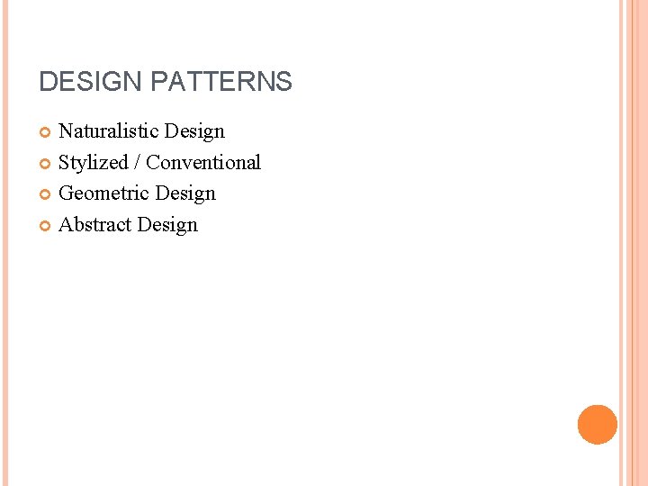 DESIGN PATTERNS Naturalistic Design Stylized / Conventional Geometric Design Abstract Design 