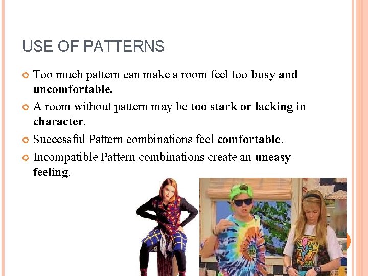 USE OF PATTERNS Too much pattern can make a room feel too busy and