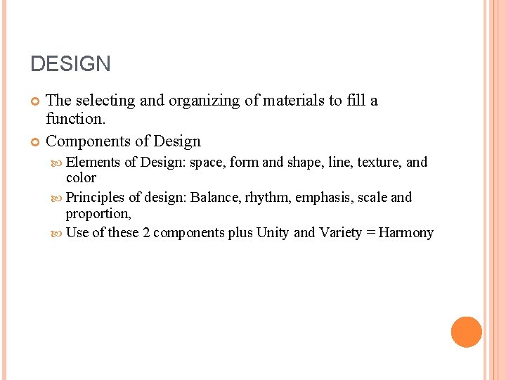 DESIGN The selecting and organizing of materials to fill a function. Components of Design