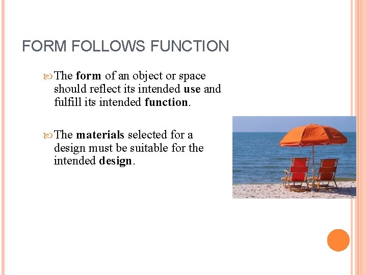 FORM FOLLOWS FUNCTION The form of an object or space should reflect its intended