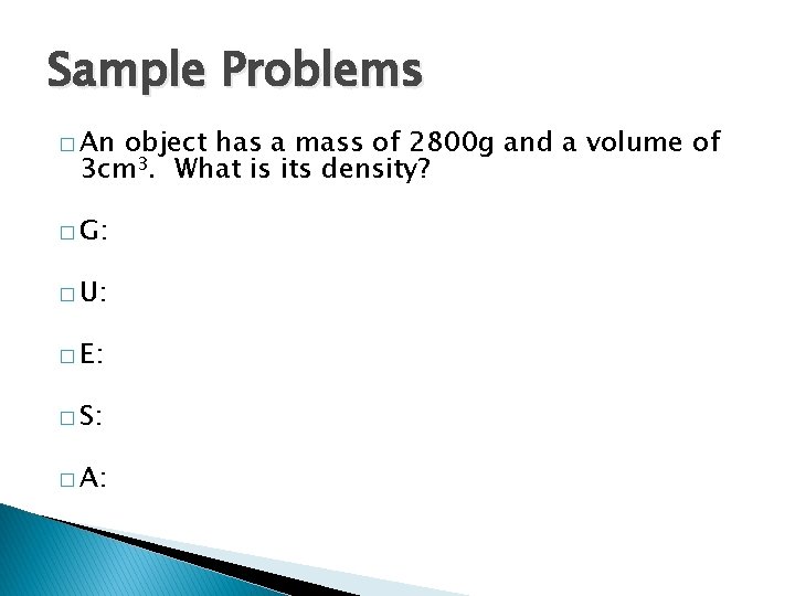 Sample Problems � An object has a mass of 2800 g and a volume