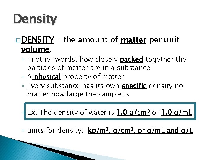 Density � DENSITY volume. – the amount of matter per unit ◦ In other