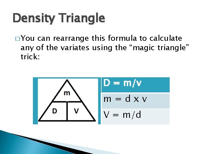 Density Triangle � You can rearrange this formula to calculate any of the variates