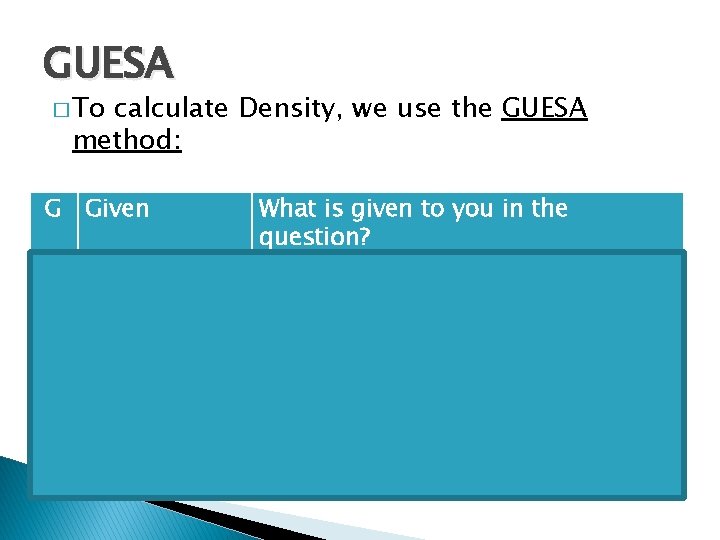 GUESA � To calculate Density, we use the GUESA method: G Given What is