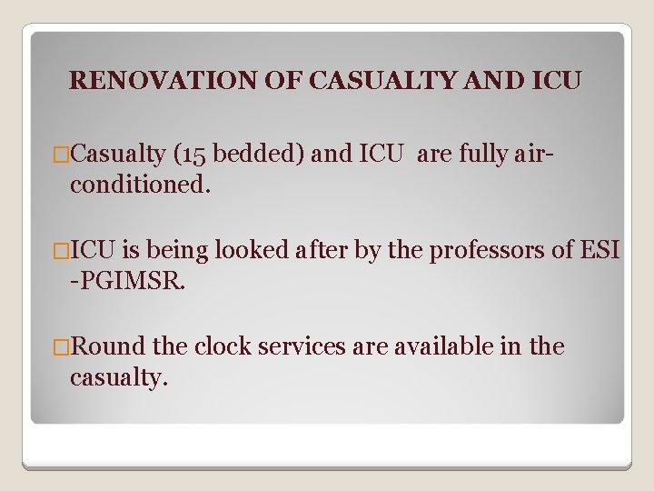 RENOVATION OF CASUALTY AND ICU �Casualty (15 bedded) and ICU are fully air- conditioned.