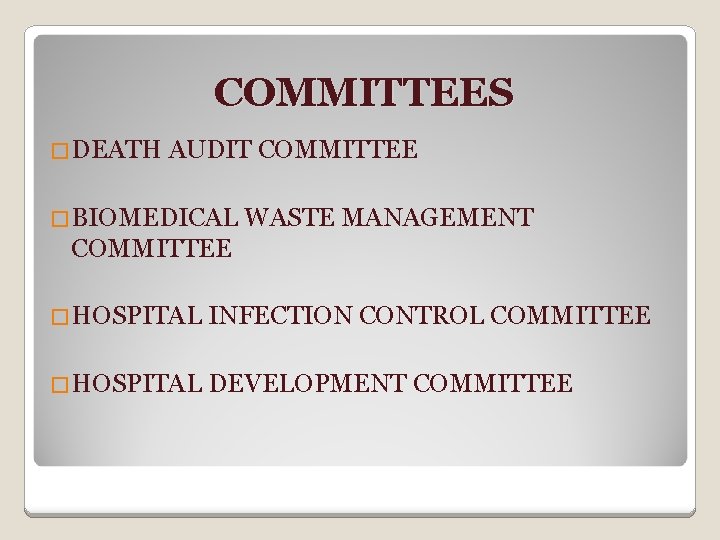 COMMITTEES �DEATH AUDIT COMMITTEE �BIOMEDICAL WASTE MANAGEMENT COMMITTEE �HOSPITAL INFECTION CONTROL COMMITTEE �HOSPITAL DEVELOPMENT