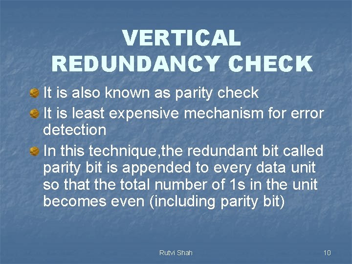 VERTICAL REDUNDANCY CHECK It is also known as parity check It is least expensive