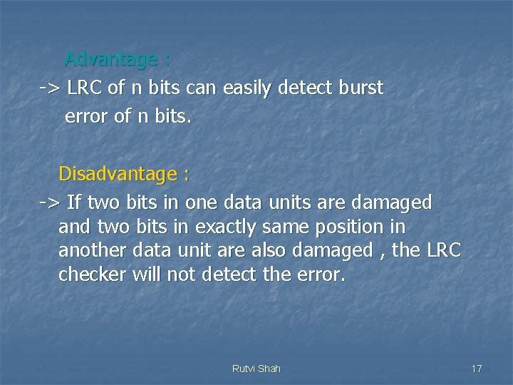 Advantage : -> LRC of n bits can easily detect burst error of n