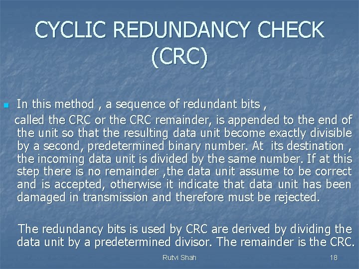 CYCLIC REDUNDANCY CHECK (CRC) n In this method , a sequence of redundant bits