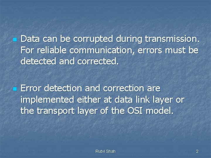 n n Data can be corrupted during transmission. For reliable communication, errors must be